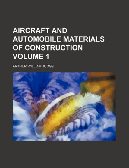 Aircraft and Automobile Materials of Construction Volume 1