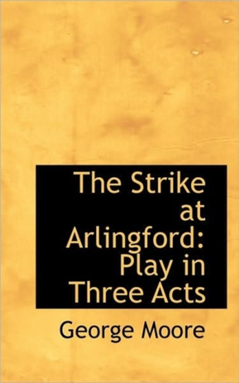 The Strike at Arlingford : Play in Three Acts