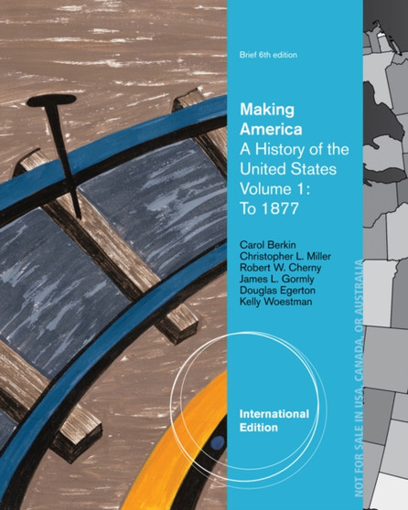 Making America : A History of the United States, Volume 1: To 1877, Brief, International Edition