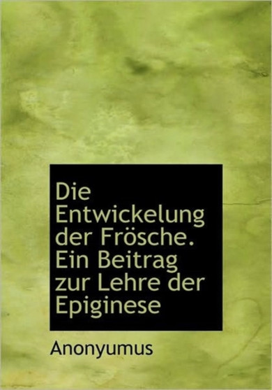 Entwickelung Der Fr Sche. Ein Beitrag Zur Lehre Der Epiginese