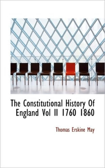 The Constitutional History of England Vol II 1760 1860