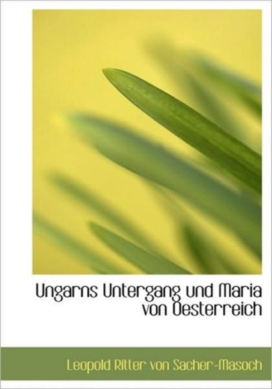 Ungarns Untergang Und Maria Von Oesterreich