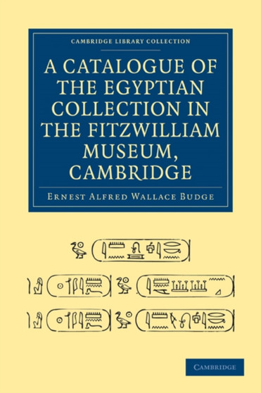 A Catalogue of the Egyptian Collection in the Fitzwilliam Museum, Cambridge A Catalogue of the Egyptian Collection in the Fitzwilliam Museum, Cambridge