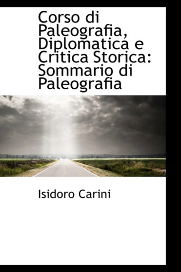 Corso Di Paleografia, Diplomatica E Critica Storica : Sommario Di Paleografia