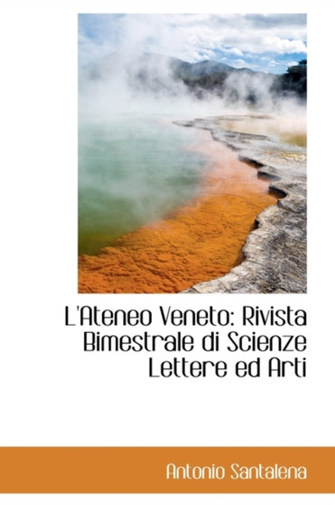 L'Ateneo Veneto : Rivista Bimestrale Di Scienze Lettere Ed Arti