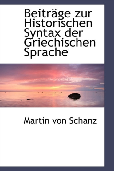 Beitr GE Zur Historischen Syntax Der Griechischen Sprache