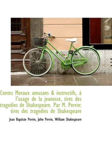 Contes Moraux Amusans & Instructifs, L'Usage de La Jeunesse, Tir?'s Des Trag Dies de Shakespeare. P