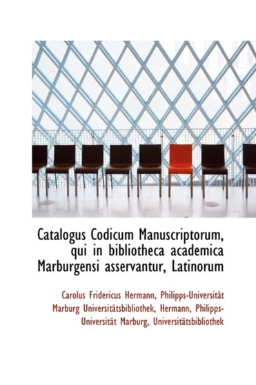 Catalogus Codicum Manuscriptorum, Qui in Bibliotheca Academica Marburgensi Asservantur, Latinorum
