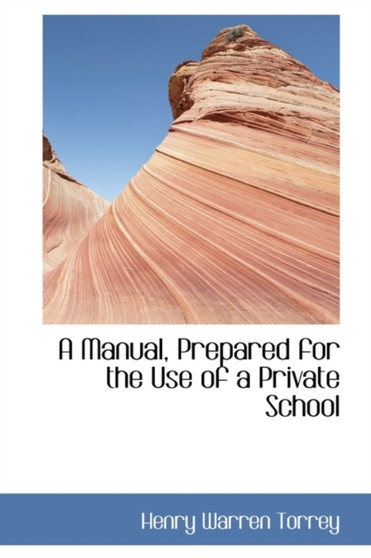 A Manual, Prepared for the Use of a Private School