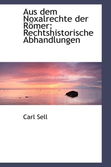 Aus Dem Noxalrechte Der R Mer : Rechtshistorische Abhandlungen