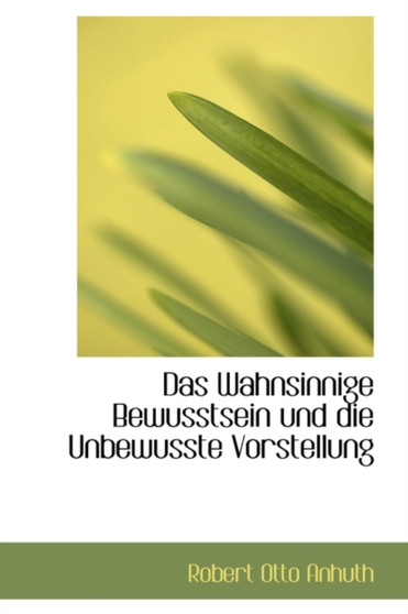 Das Wahnsinnige Bewusstsein Und Die Unbewusste Vorstellung Das Wahnsinnige Bewusstsein Und Die Unbewusste Vorstellung
