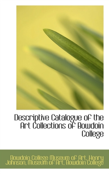 Descriptive Catalogue of the Art Collections of Bowdoin College