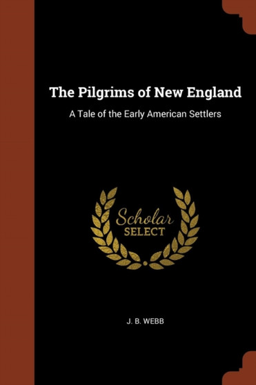 The Pilgrims of New England : A Tale of the Early American Settlers