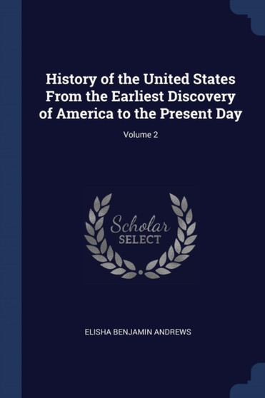 History of the United States From the Earliest Discovery of America to the Present Day; Volume 2
