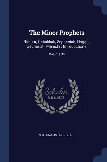 The Minor Prophets : Nahum, Habakkuk, Zephaniah, Haggai, Zechariah, Malachi: Introductions; Volume 34