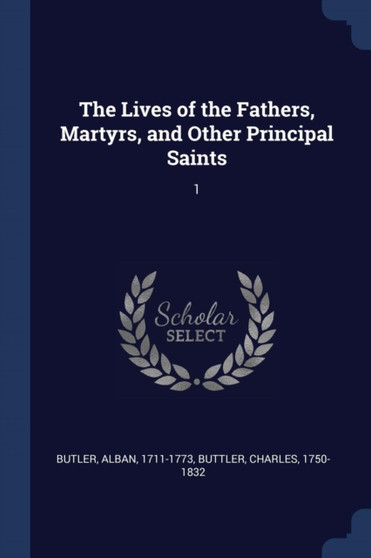 The Lives of the Fathers, Martyrs, and Other Principal Saints : 1