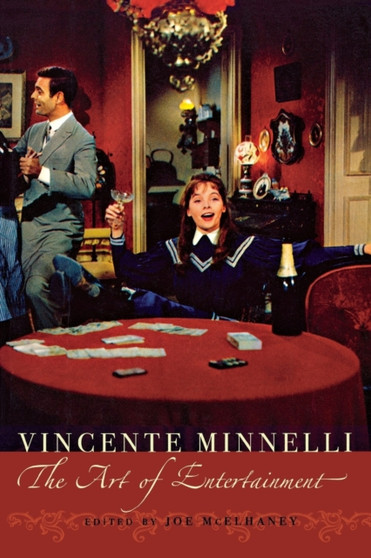Vincente Minnelli : The Art of Entertainment by Joe McElhaney - Paperback
