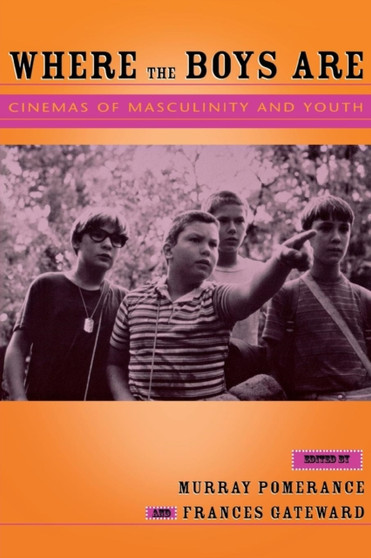 Where the Boys Are : Cinemas of Masculinity and Youth by Murray Pomerance - Paperback