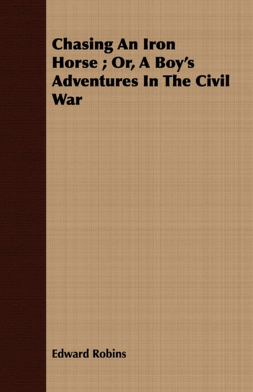 Chasing An Iron Horse; Or, A Boy's Adventures In The Civil War