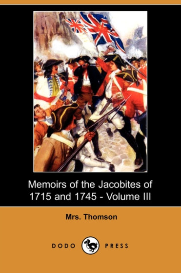 Memoirs of the Jacobites of 1715 and 1745 - Volume III (Dodo Press)