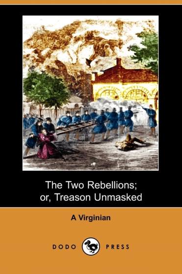 The Two Rebellions; Or, Treason Unmasked (Dodo Press)
