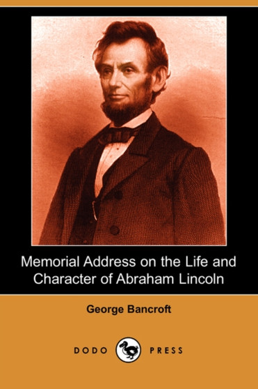 Memorial Address on the Life and Character of Abraham Lincoln (Dodo Press)