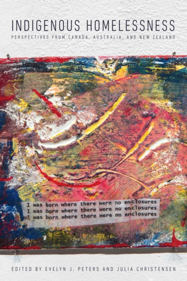 Indigenous Homelessness : Perspectives from Canada, Australia, and New Zealand