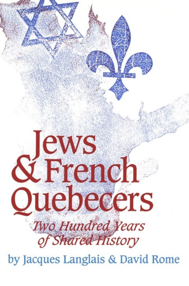 Jews and French Quebecers : Two Hundred Years of Shared History