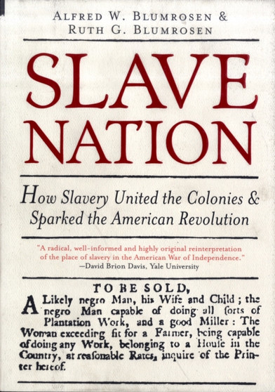 Slave Nation : How Slavery United the Colonies and Sparked the American Revolution