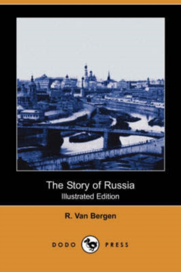 The Story of Russia (Illustrated Edition) (Dodo Press)