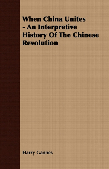When China Unites - An Interpretive History Of The Chinese Revolution