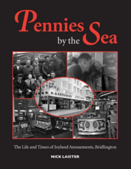 Pennies by the Sea : The Life and Times of Joyland Amusements, Bridlington
