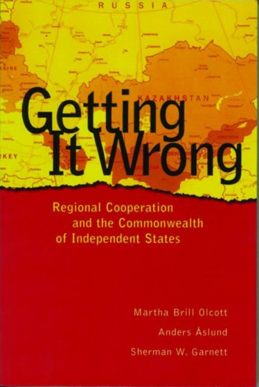 Getting It Wrong : Regional Cooperation and the Commonwealth of Independent States
