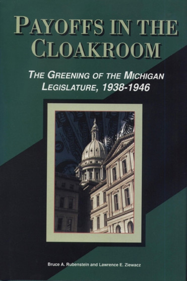 Payoffs in the Cloakroom : The Greening of the Michigan Legislature, 1938-1946
