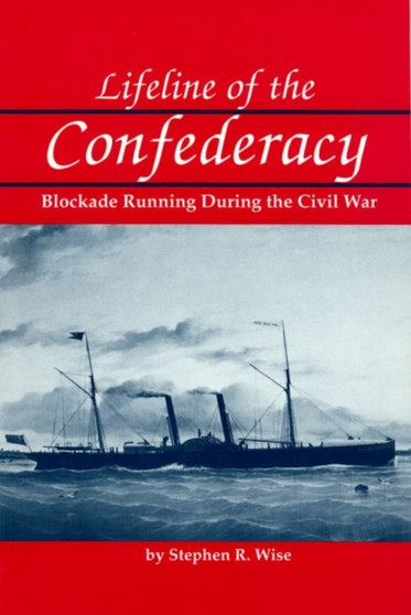 Lifeline of the Confederacy : Blockade Running During the Civil War