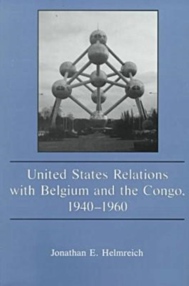 United States Relations with Belgium and the Congo, 1940-1960
