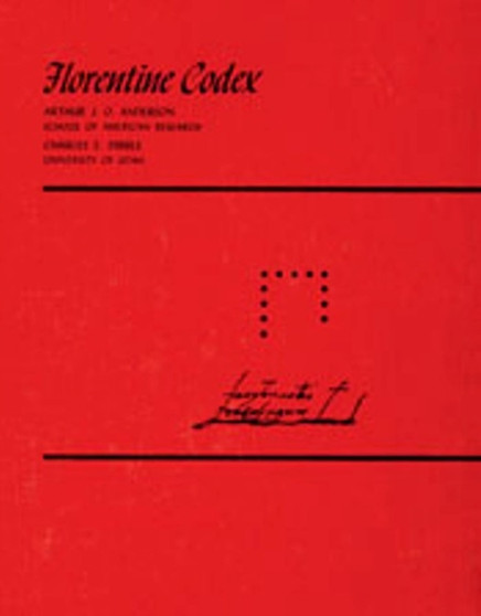 Florentine Codex: Volume 12 : Book 12: The Conquest of Mexico