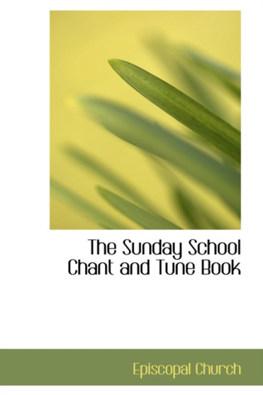 The Sunday School Chant and Tune Book by Episcopal Church - Paperback