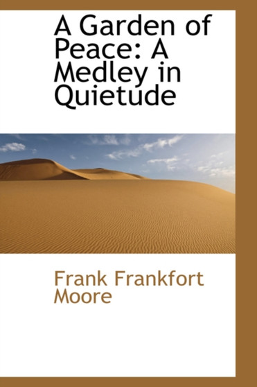 A Garden of Peace : A Medley in Quietude by Frank Frankfort Moore - Hardback