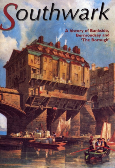 Southwark: A History of Bankside, Bermondsey and 'The Borough'