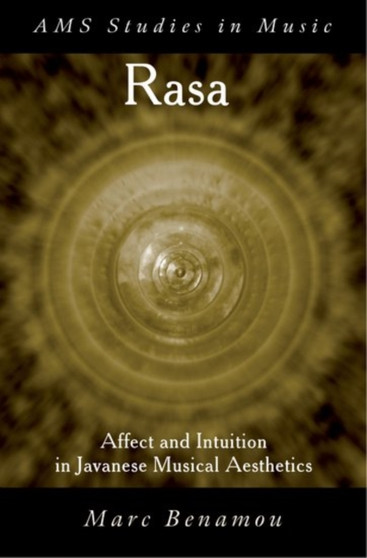 Rasa : Affect and Intuition in Javanese Musical Aesthetics by Marc Benamou - Paperback