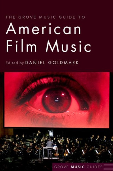 The Grove Music Guide to American Film Music by Daniel Goldmark - Paperback