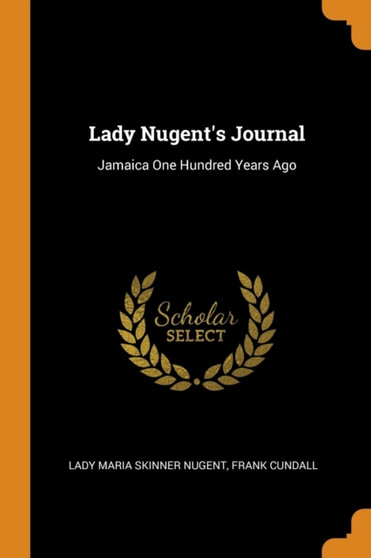 Lady Nugent's Journal : Jamaica One Hundred Years Ago