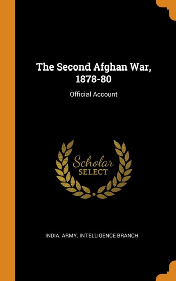 The Second Afghan War, 1878-80 : Official Account