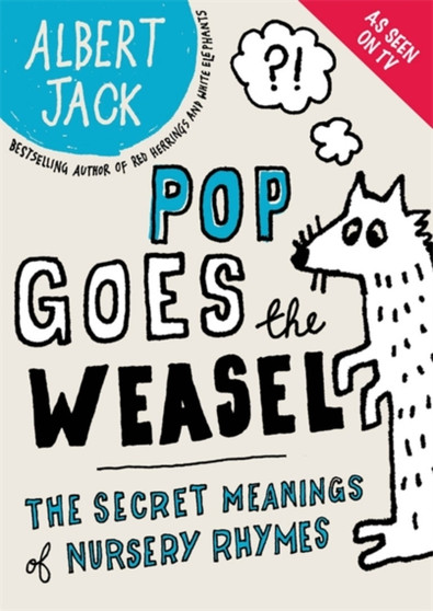 Pop Goes the Weasel : The Secret Meanings of Nursery Rhymes by Albert Jack - Hardback