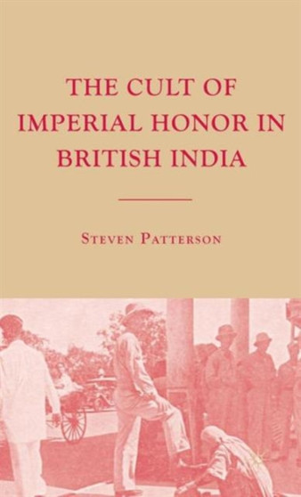 The Cult of Imperial Honor in British India The Cult of Imperial Honor in British India