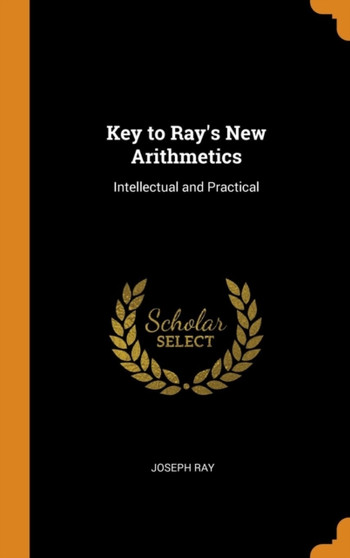 Key to Ray's New Arithmetics : Intellectual and Practical