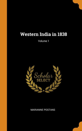 Western India in 1838; Volume 1