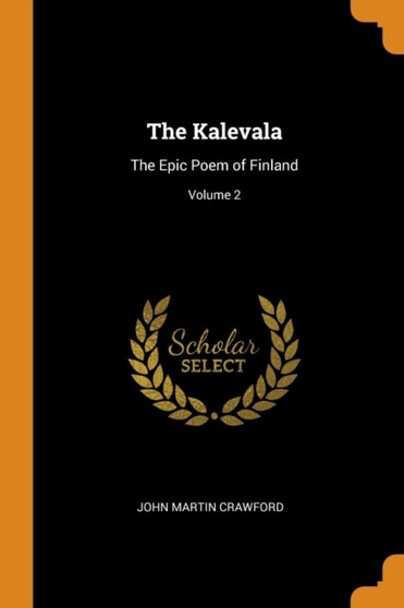 The Kalevala : The Epic Poem of Finland; Volume 2