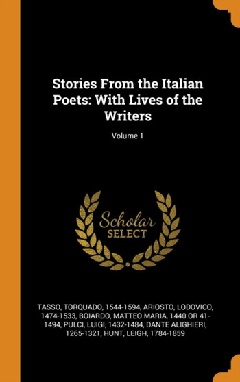 Stories From the Italian Poets : With Lives of the Writers; Volume 1
